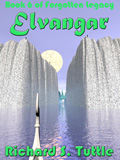 Elvangar, book 6 of the Forotten Legacy series, by Richard S. Tuttle, an epic fantasy tale of might and magic, sword and sorcery, good and evil. Available in paperbook and ebook formats. Click here for more information on this epic fantasy novel.