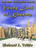 Young Lord of Khaodra, book 1 of the Forotten Legacy series, by Richard S. Tuttle, an epic fantasy tale of might and magic, sword and sorcery, good and evil. Available in paperbook and ebook formats. Click here for more information on this epic fantasy novel.