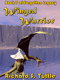 Winged Warrior, book 7 of the Forotten Legacy series, by Richard S. Tuttle, an epic fantasy tale of might and magic, sword and sorcery, good and evil. Available in paperbook and ebook formats. Click here for more information on this epic fantasy novel.